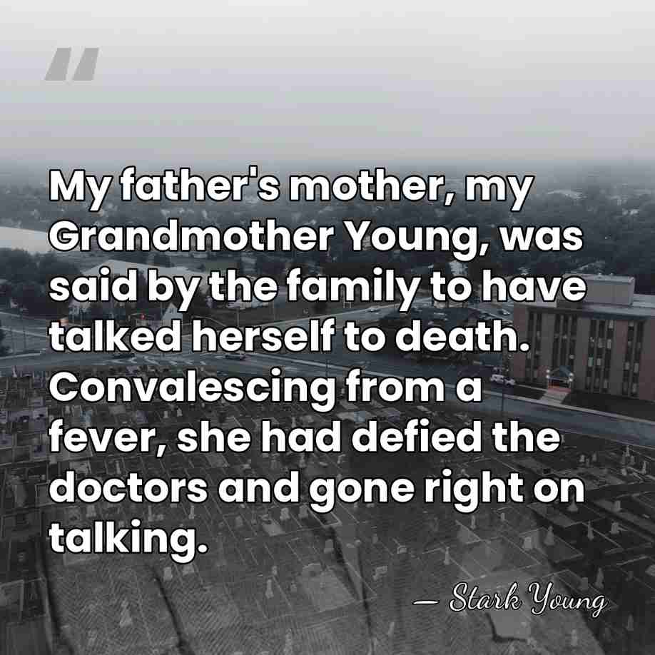My father's mother, my Grandmother Young, was said by the family to&hellip; - Stark Young