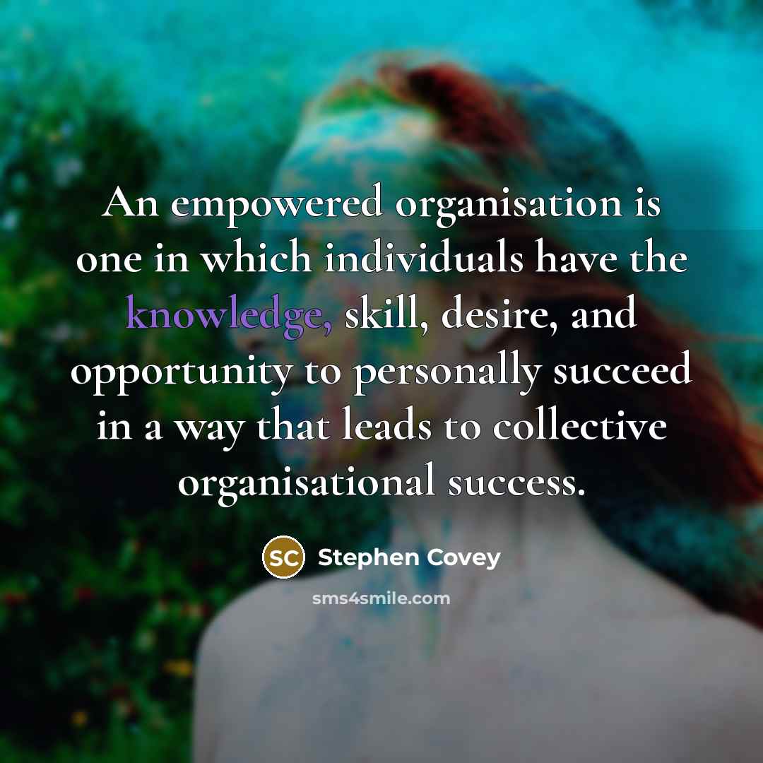 “An empowered organisation is one in which individuals have the…” quote by Stephen Covey