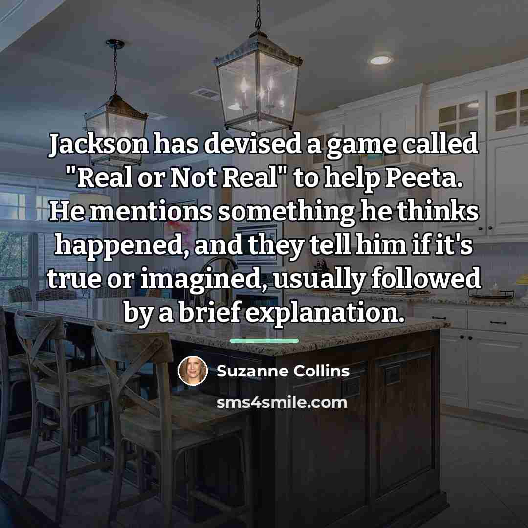 “Jackson has devised a game called "Real or Not Real"…” quote by Suzanne Collins