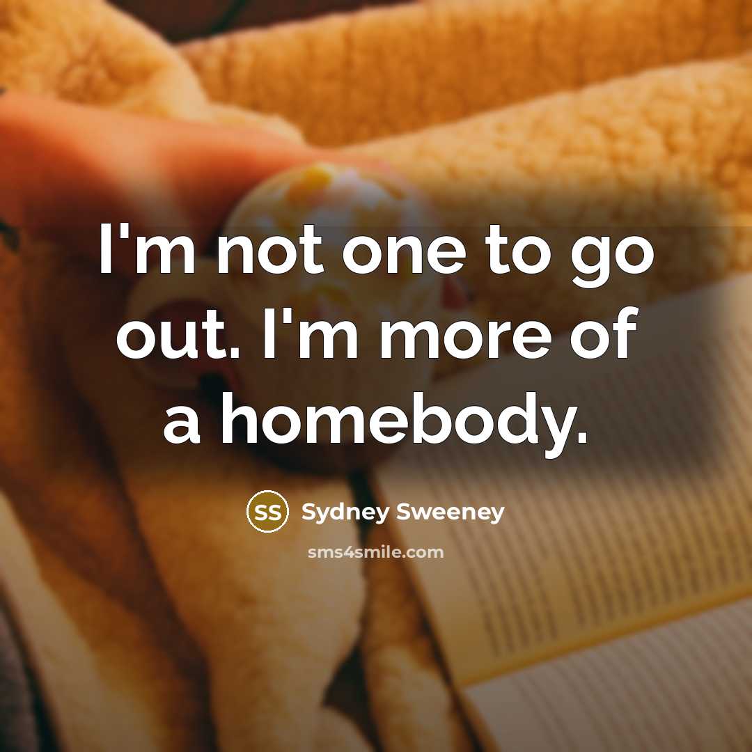 “I'm not one to go out. I'm more of a…” quote by Sydney Sweeney