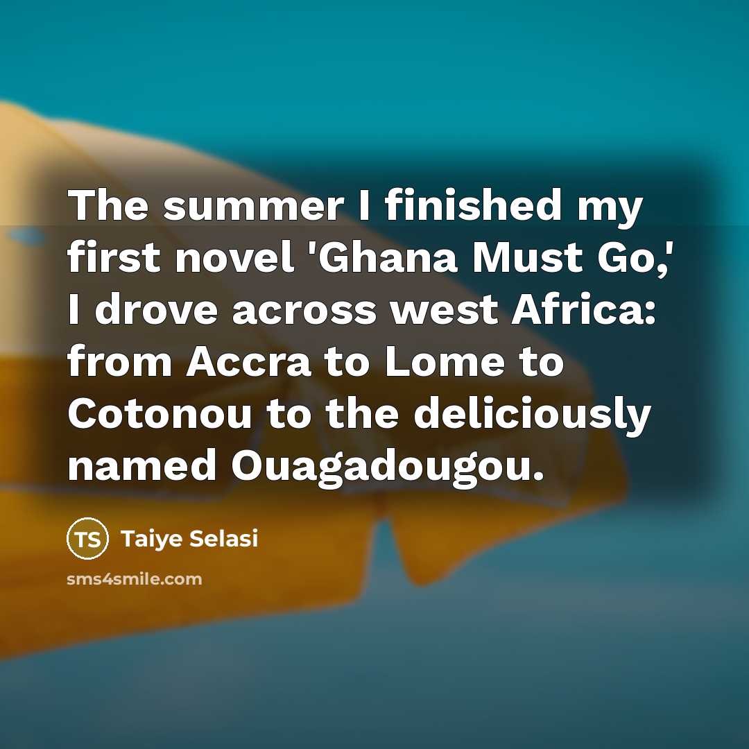 “The summer I finished my first novel 'Ghana Must Go,'…” quote by Taiye Selasi