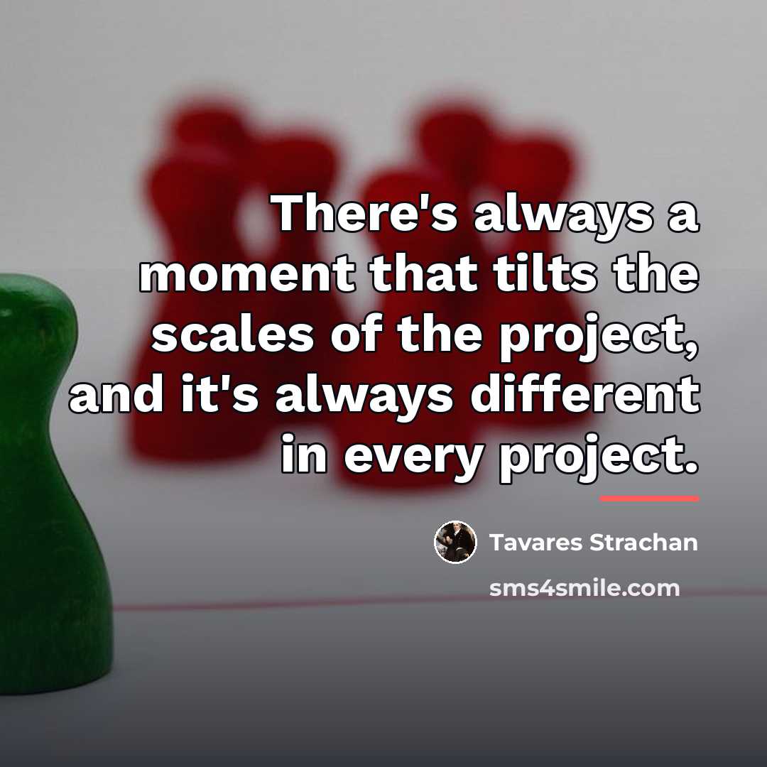 “There's always a moment that tilts the scales of the…” quote by Tavares Strachan