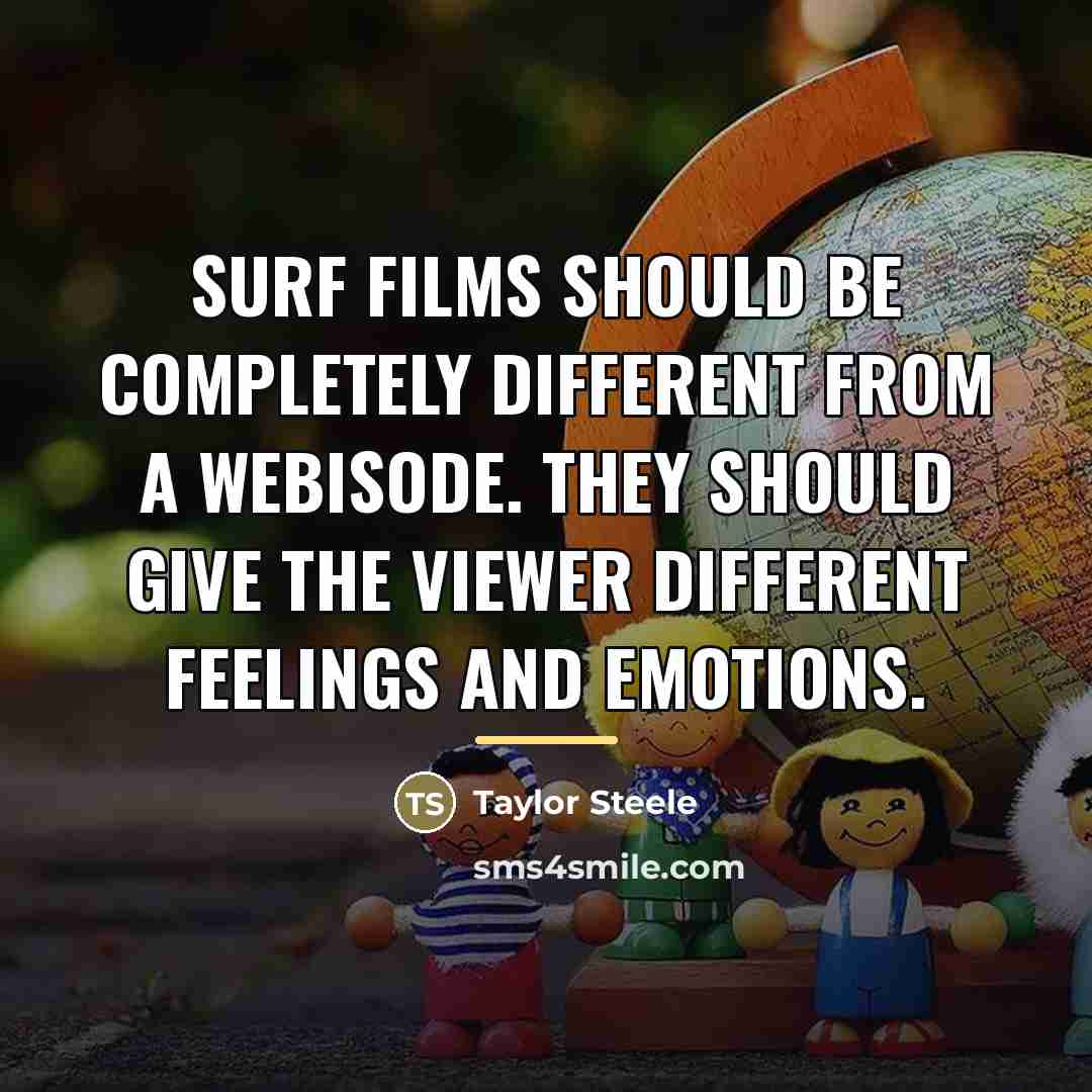 “Surf films should be completely different from a webisode. They…” quote by Taylor Steele