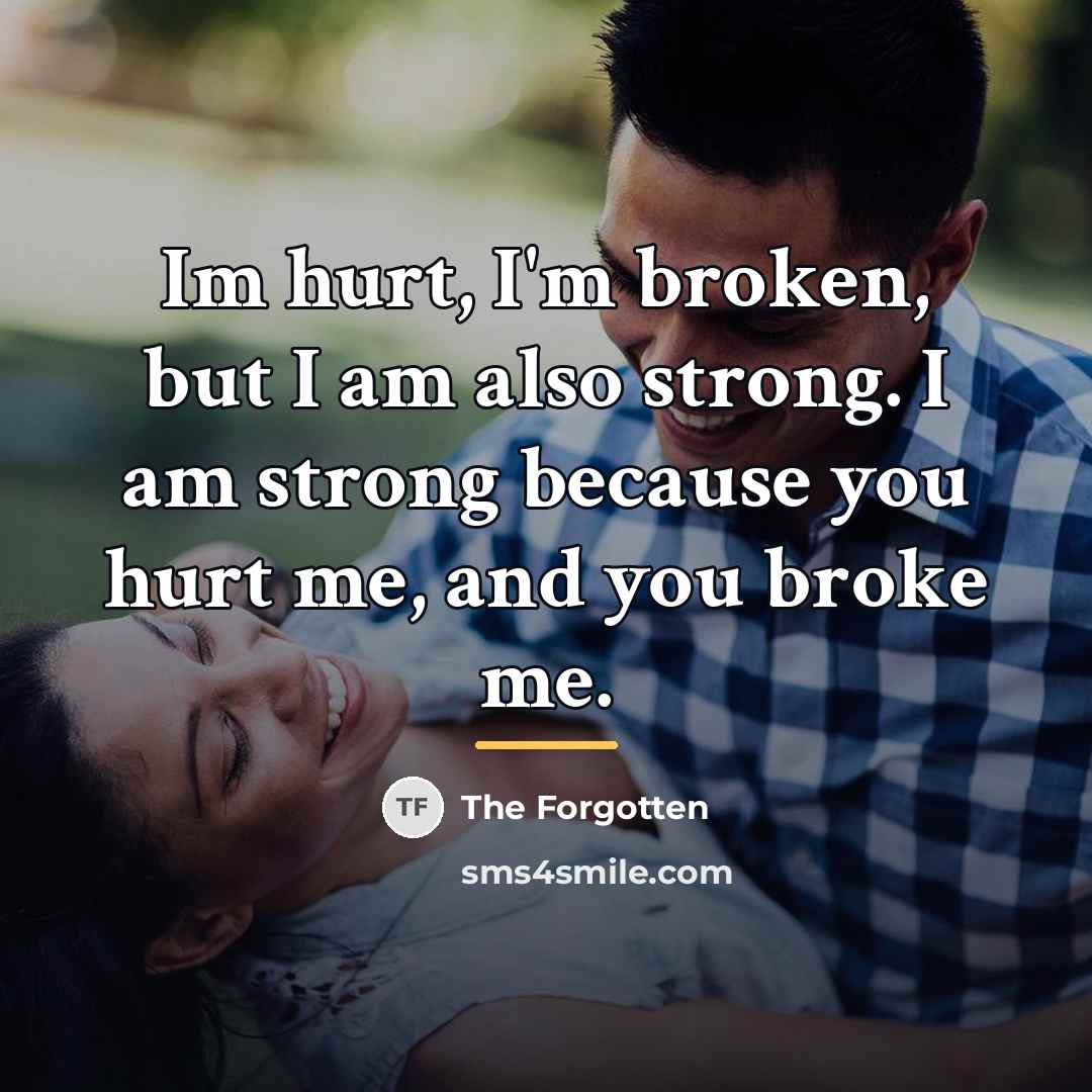 “Im hurt, I'm broken, but I am also strong. I…” quote by The Forgotten