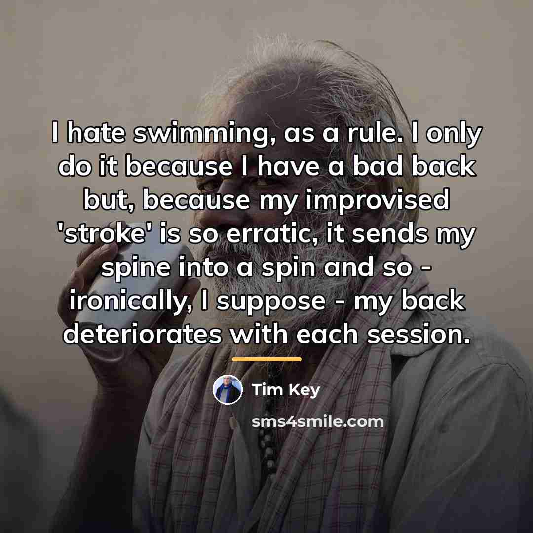 “I hate swimming, as a rule. I only do it…” quote by Tim Key