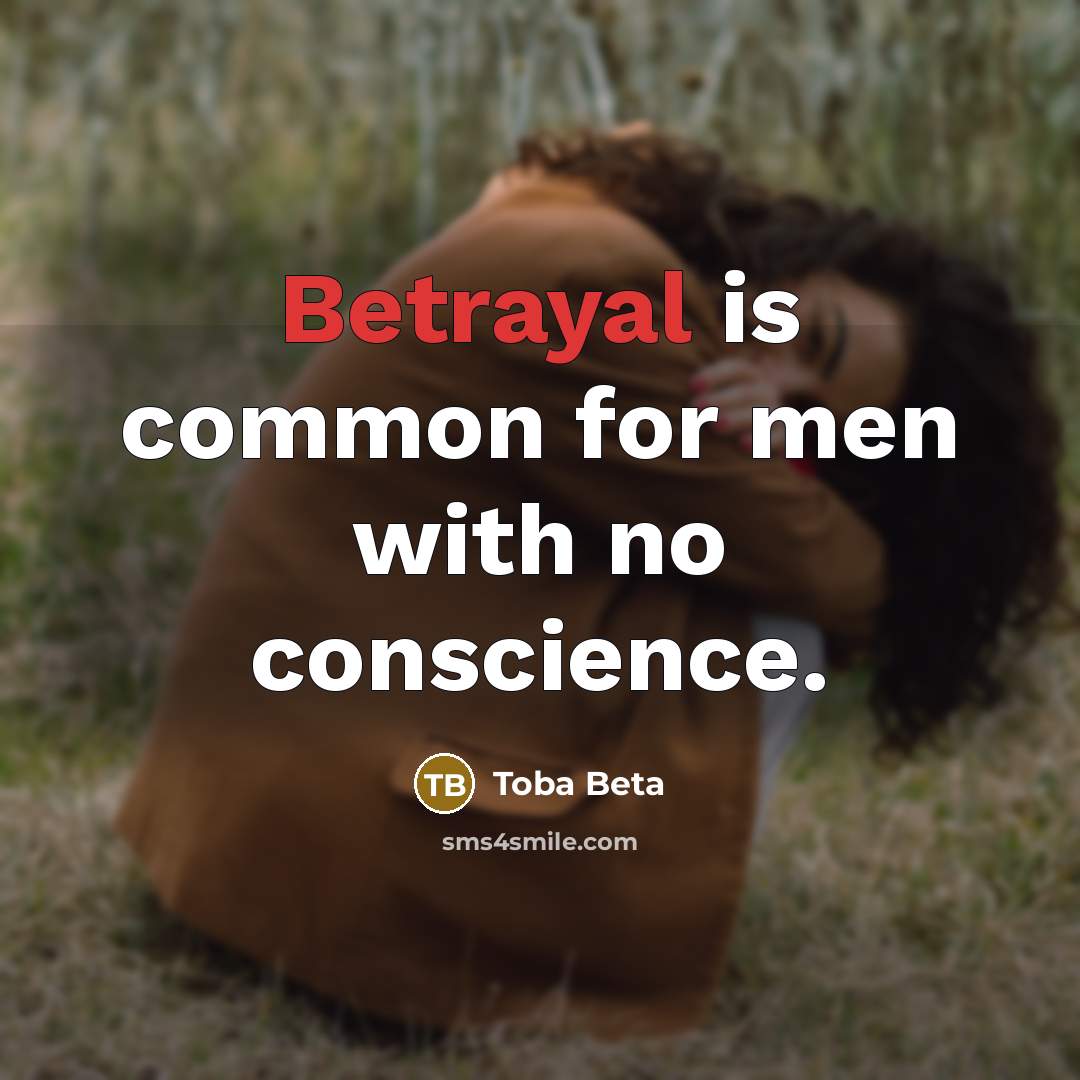 “Betrayal is common for men with no conscience.…” quote by Toba Beta