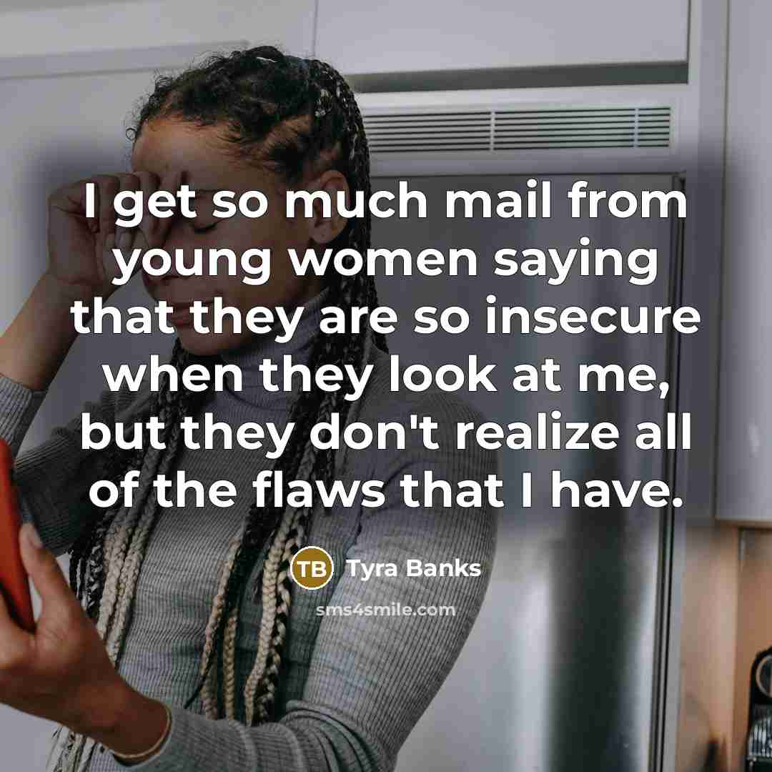 “I get so much mail from young women saying that…” quote by Tyra Banks