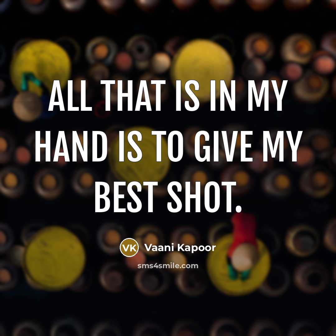 “All that is in my hand is to give my…” quote by Vaani Kapoor