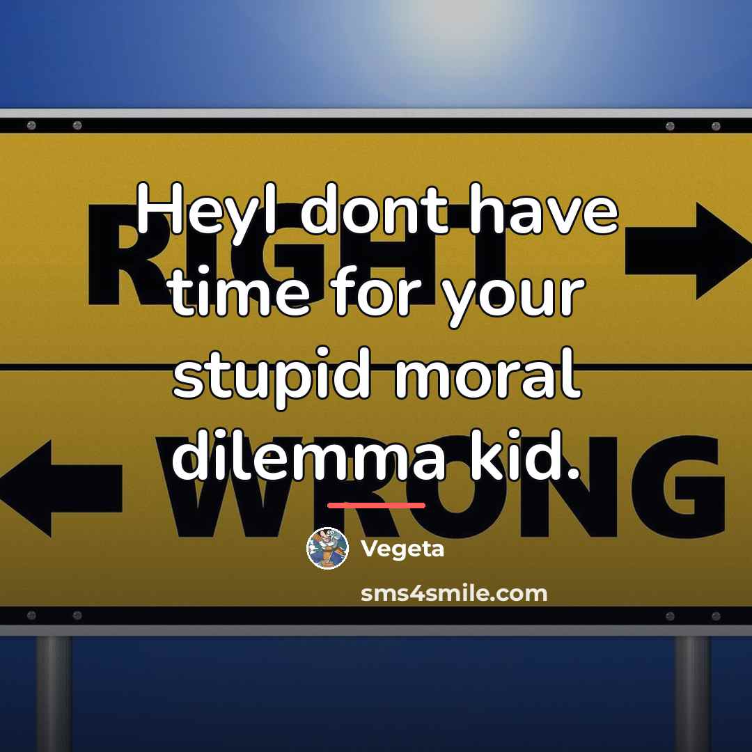 “HeyI dont have time for your stupid moral dilemma kid.…” quote by Vegeta