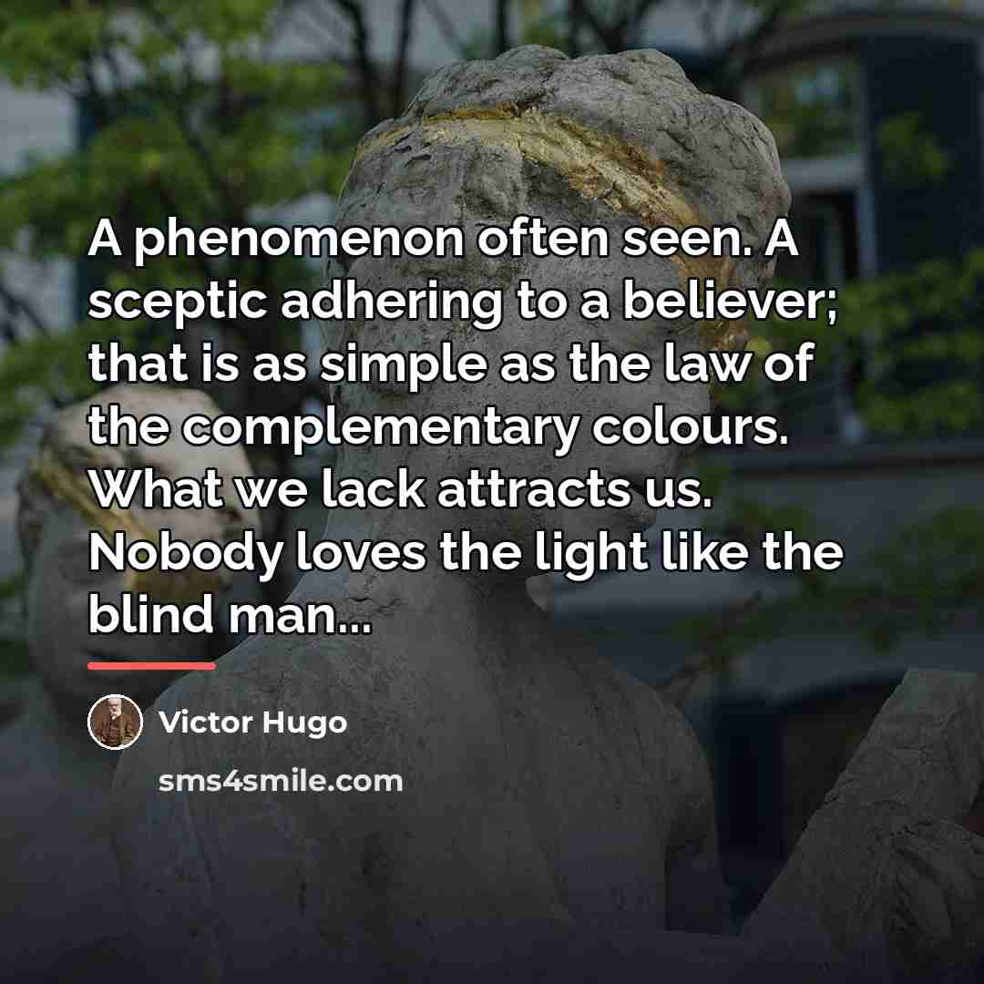 “A phenomenon often seen. A sceptic adhering to a believer;…” quote by Victor Hugo