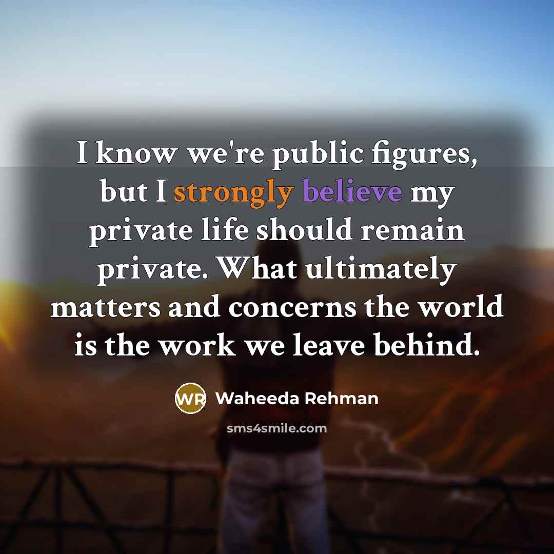 “I know we're public figures, but I strongly believe my…” quote by Waheeda Rehman