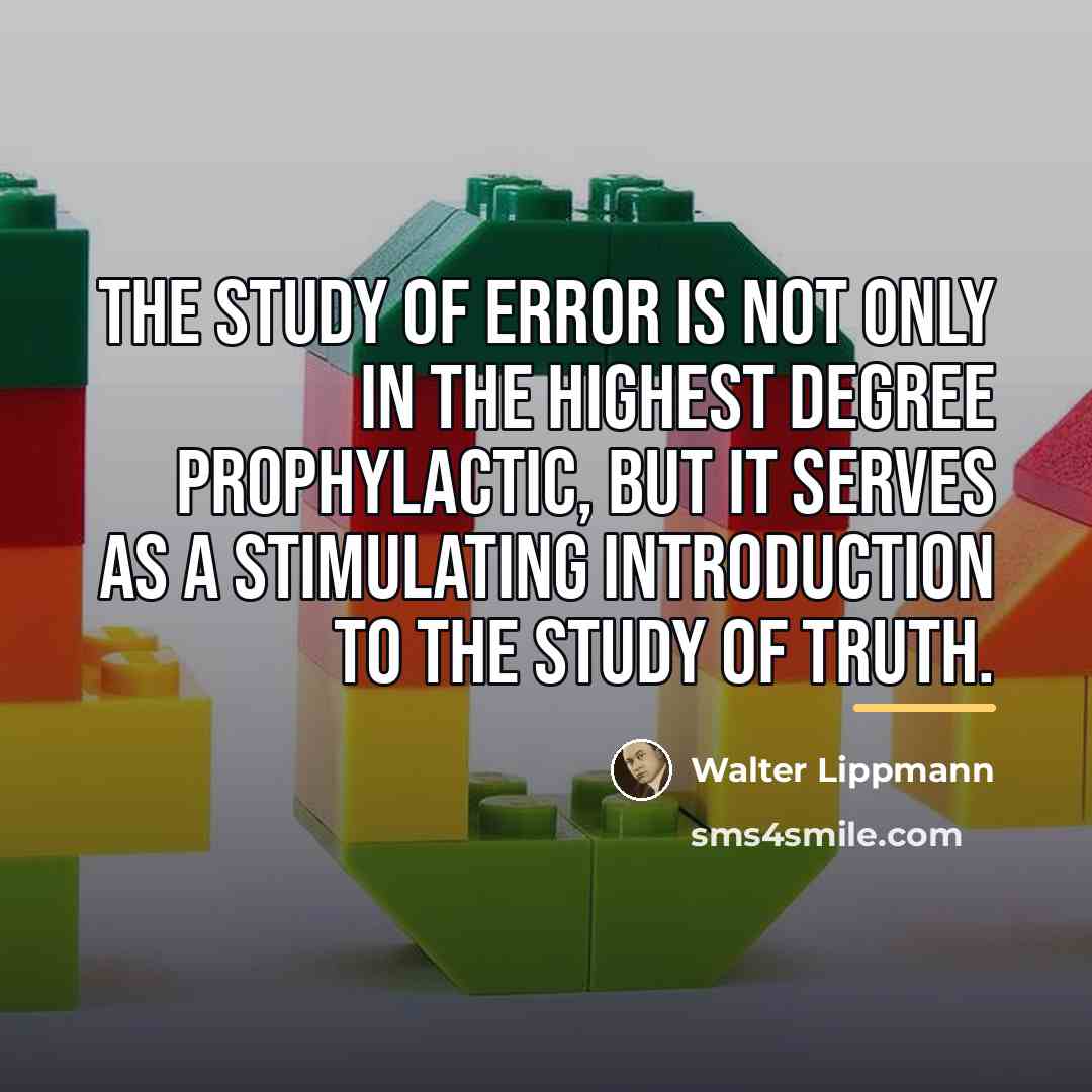 “The study of error is not only in the highest…” quote by Walter Lippmann