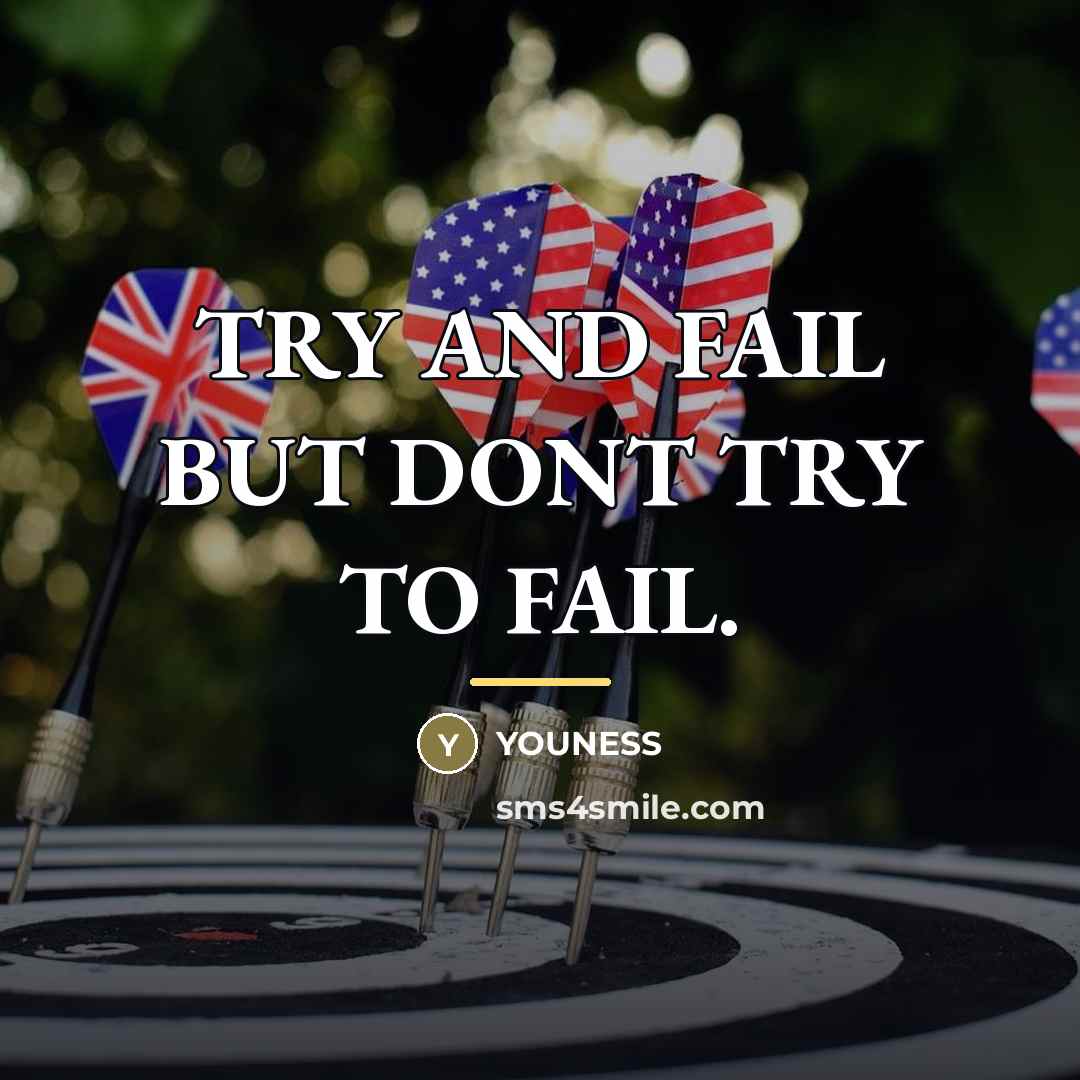 “TRY AND FAIL BUT DONT TRY TO FAIL.…” quote by YOUNESS