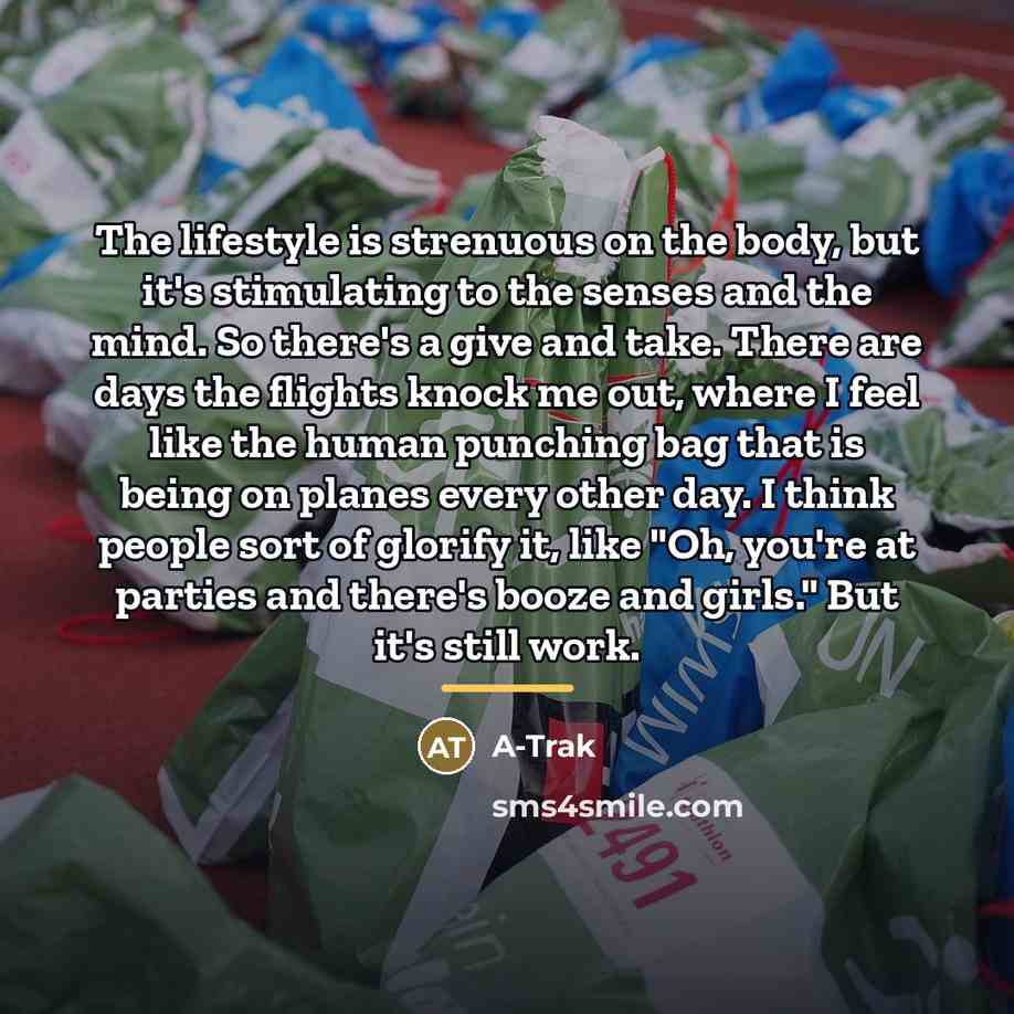 “The lifestyle is strenuous on the body, but it's stimulating…” quote by A-Trak