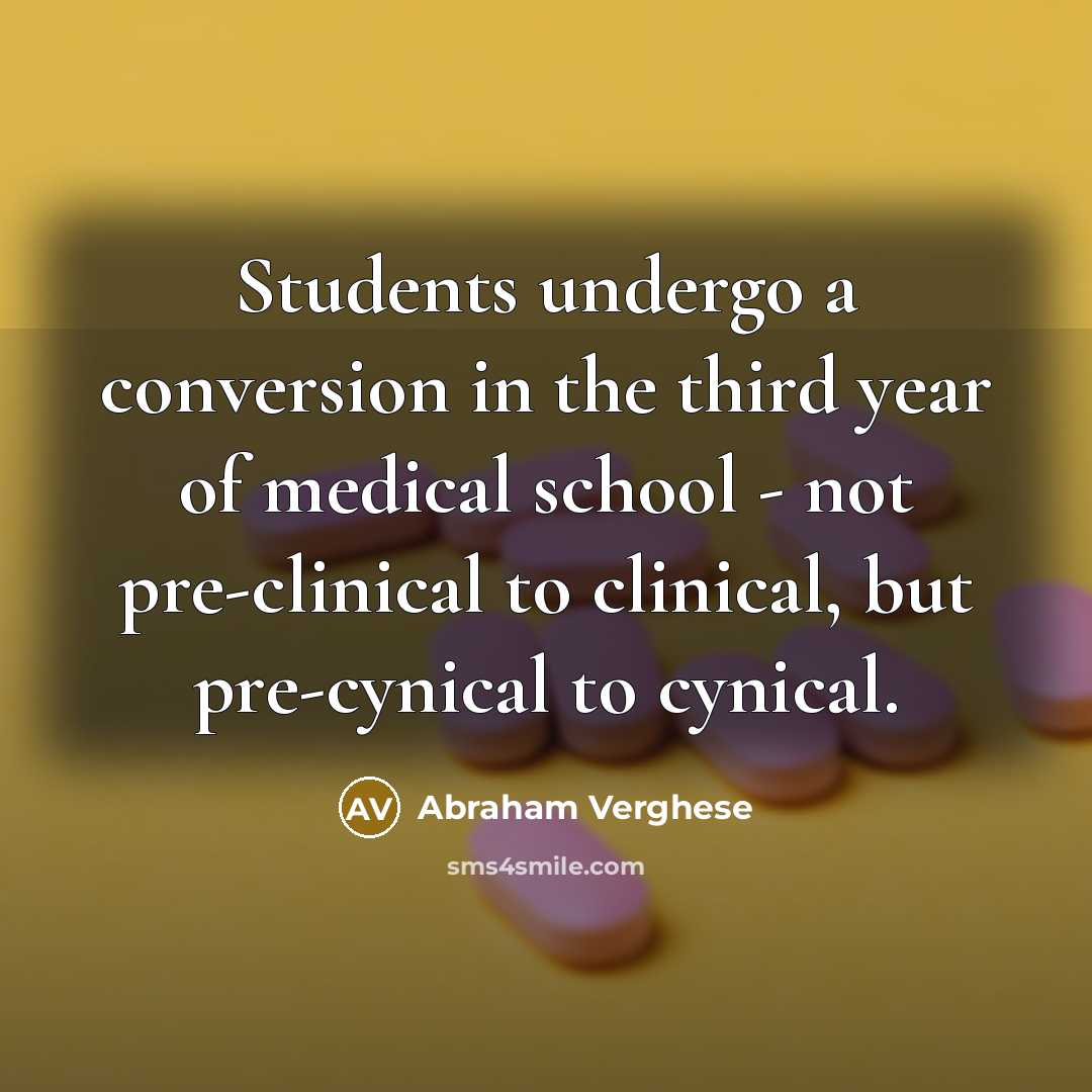 “Students undergo a conversion in the third year of medical…” quote by Abraham Verghese