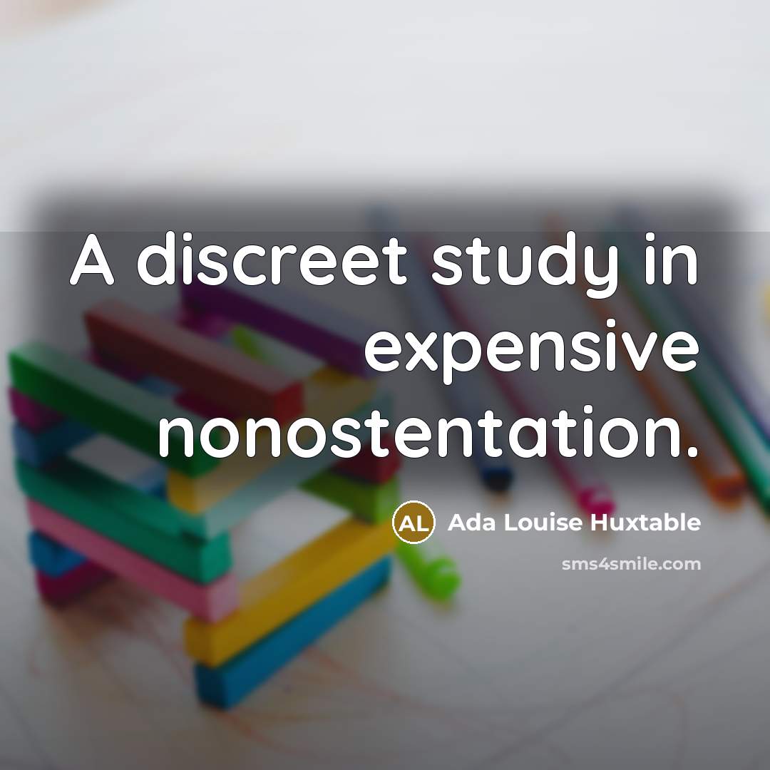 “A discreet study in expensive nonostentation.” quote by Ada Louise Huxtable