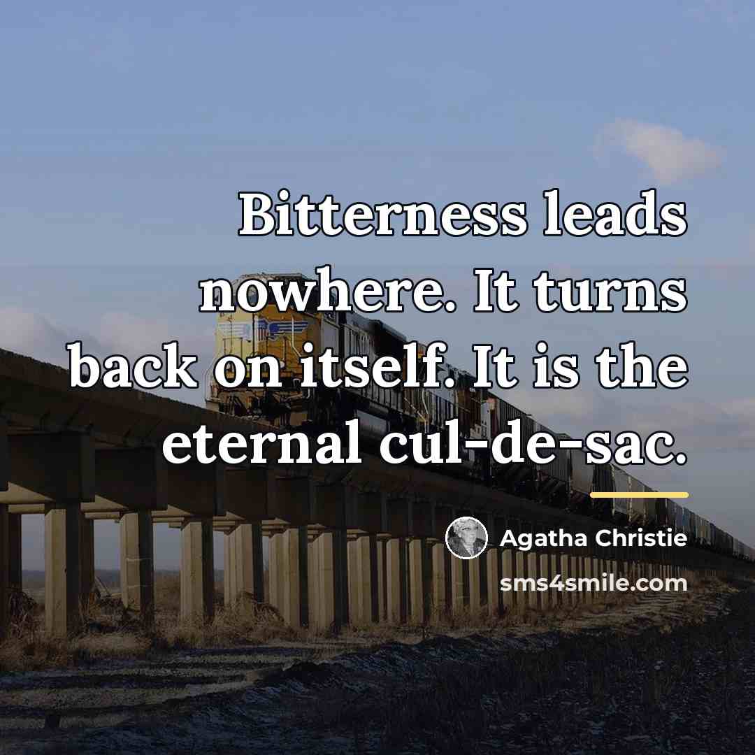 “Bitterness leads nowhere. It turns back on itself. It is…” quote by Agatha Christie
