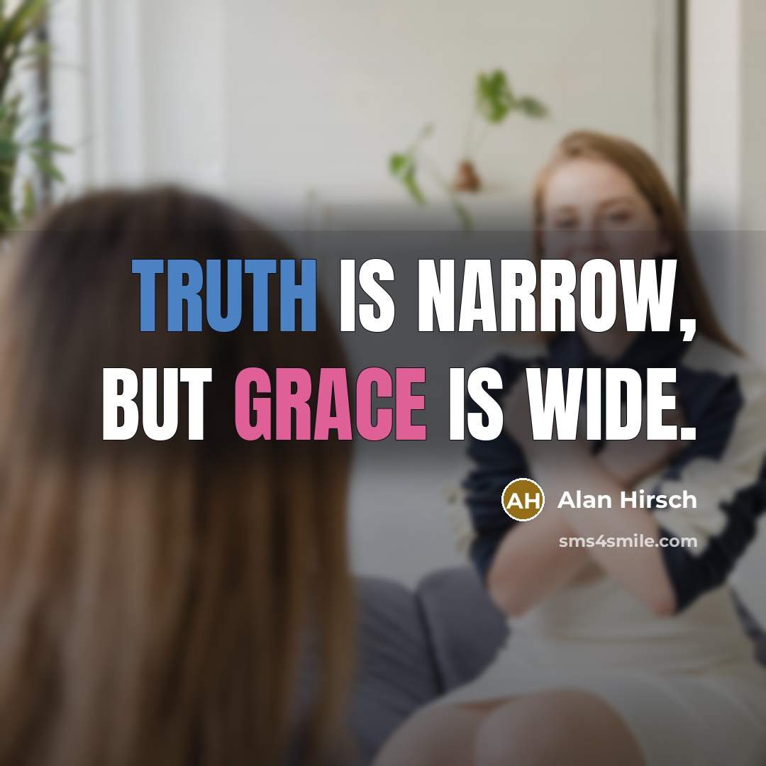 “Truth is narrow, but grace is wide.…” quote by Alan Hirsch