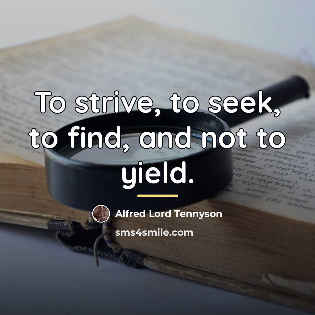 “To strive, to seek, to find, and not to yield.…” quote by Alfred Lord Tennyson