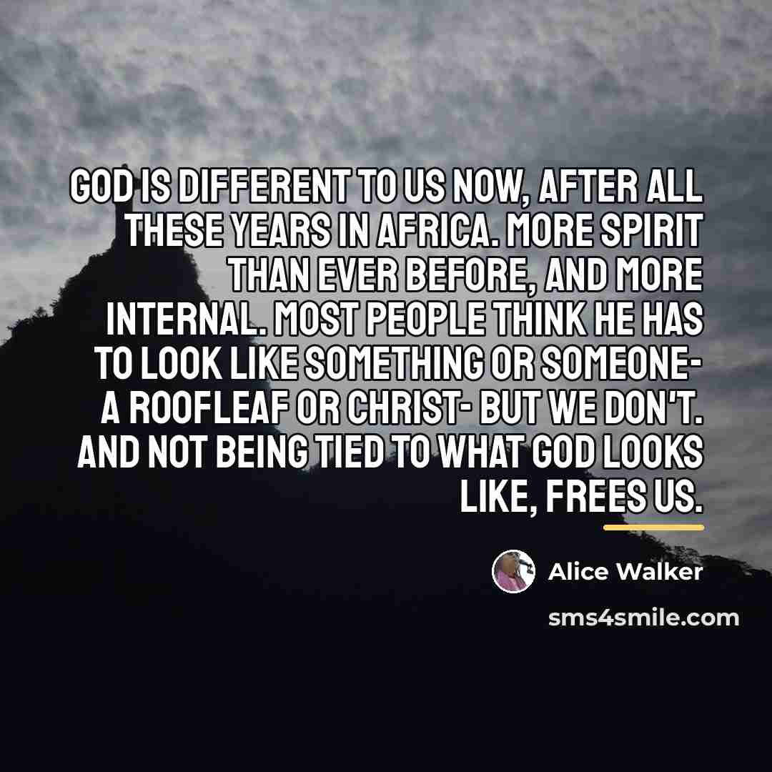 “God is different to us now, after all these years…” quote by Alice Walker