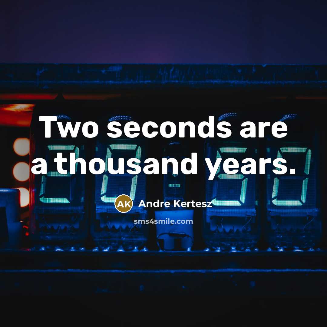 “Two seconds are a thousand years.…” quote by Andre Kertesz