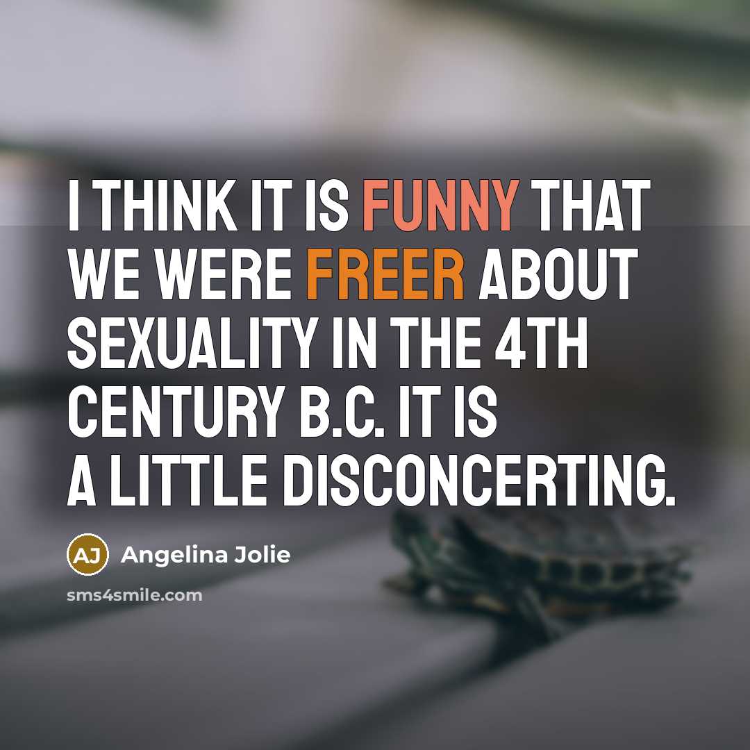 “I think it is funny that we were freer about…” quote by Angelina Jolie