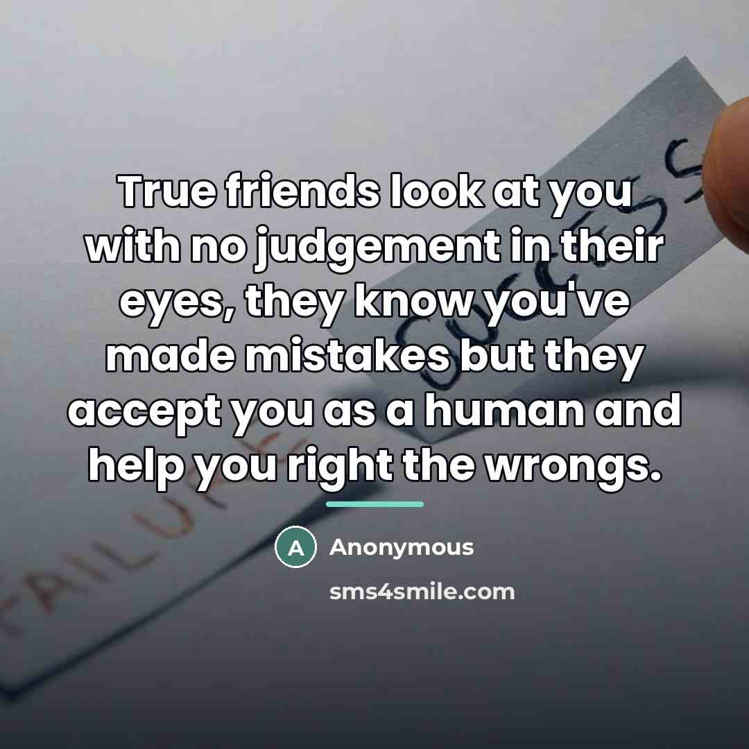 “True friends look at you with no judgement in their…” quote by Anonymous