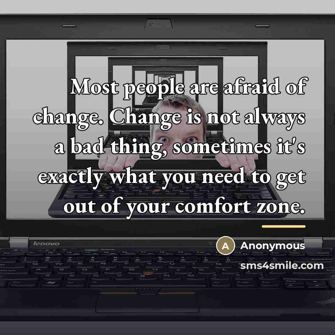 “Most people are afraid of change. Change is not always…” quote by Anonymous