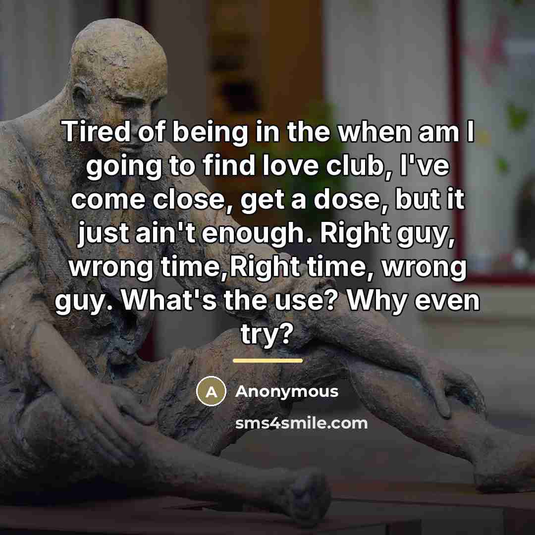 “Tired of being in the when am I going to…” quote by Anonymous