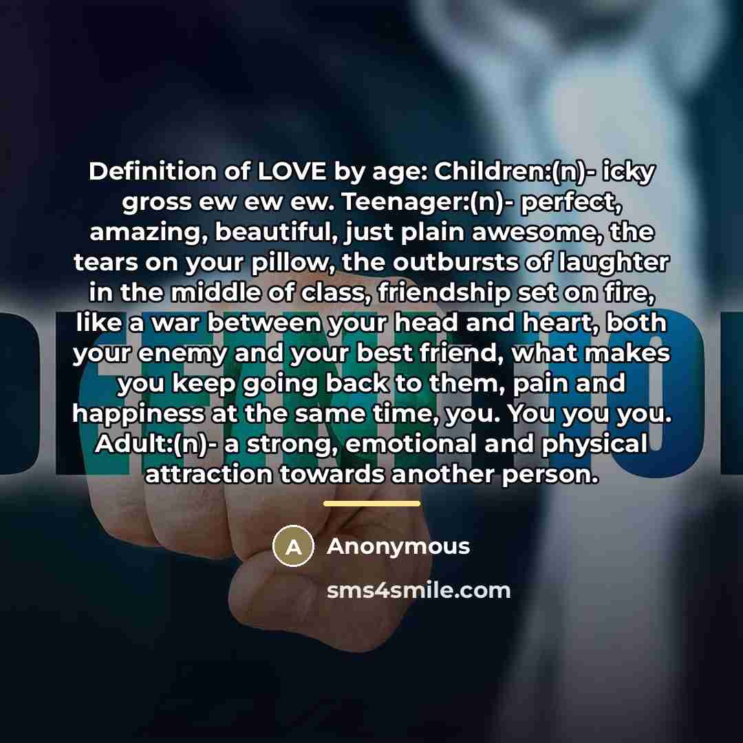 “Definition of LOVE by age: Children:(n)- icky gross ew ew…” quote by Anonymous