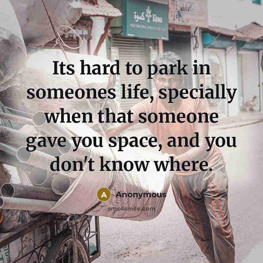 “Its hard to park in someones life, specially when that…” quote by Anonymous
