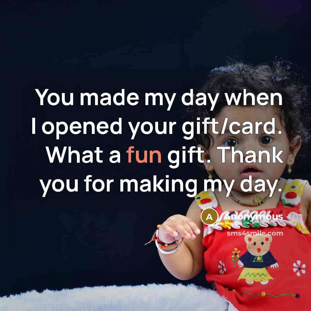 “You made my day when I opened your gift/card. What…” quote by Anonymous