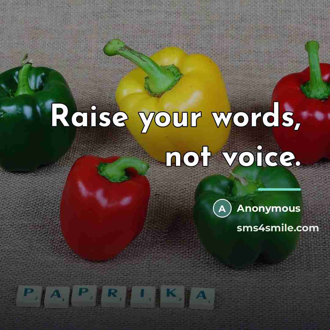 “Raise your words, not voice.…” quote by Anonymous