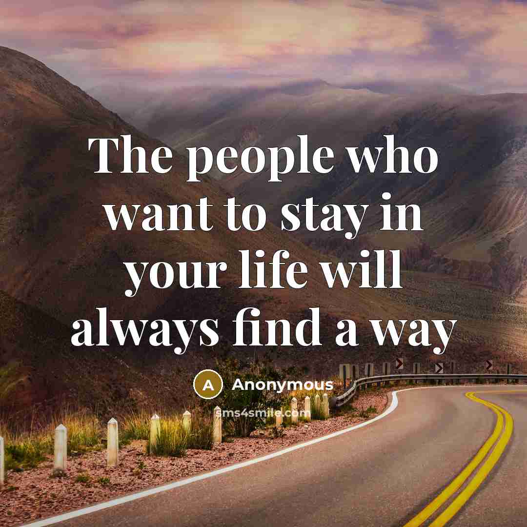 “The people who want to stay in your life will…” quote by Anonymous