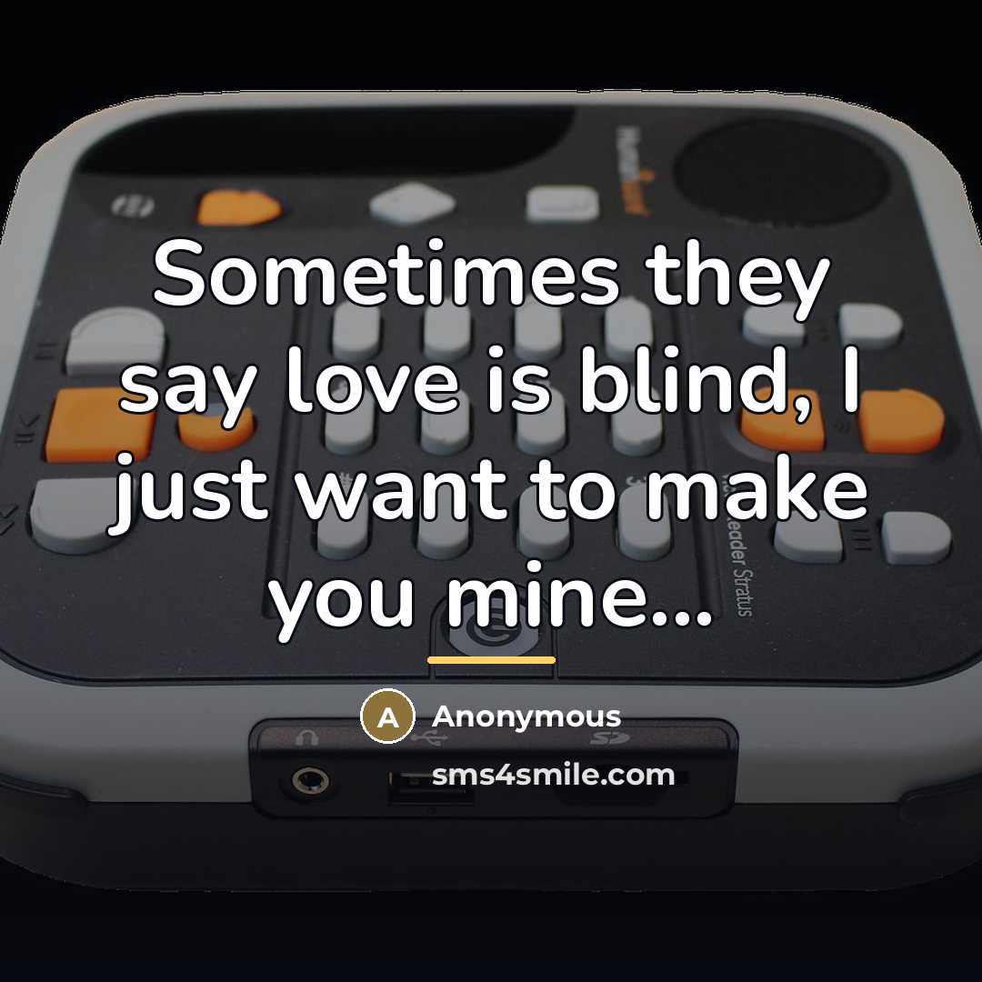 “Sometimes they say love is blind, I just want to…” quote by Anonymous