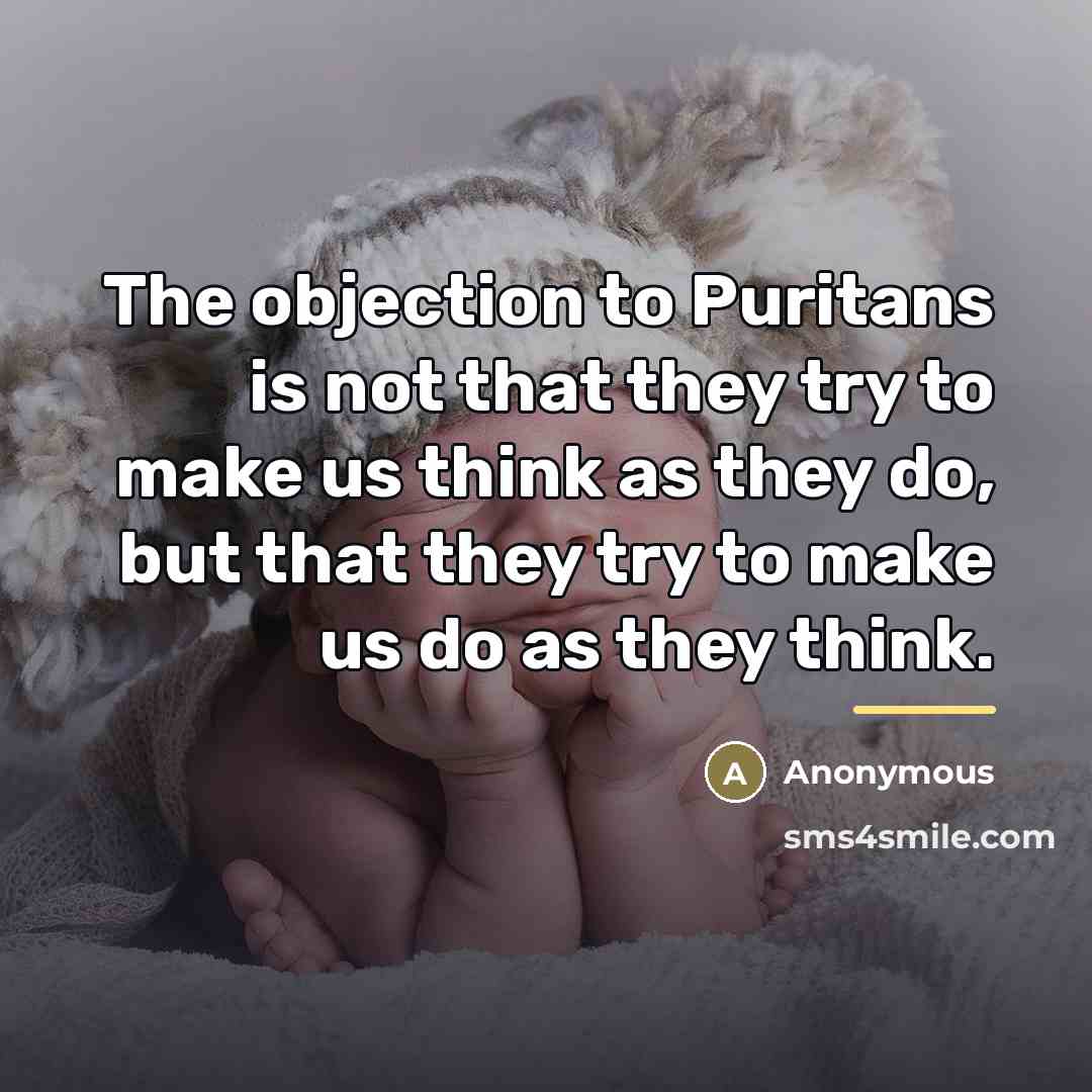 “The objection to Puritans is not that they try to…” quote by Anonymous