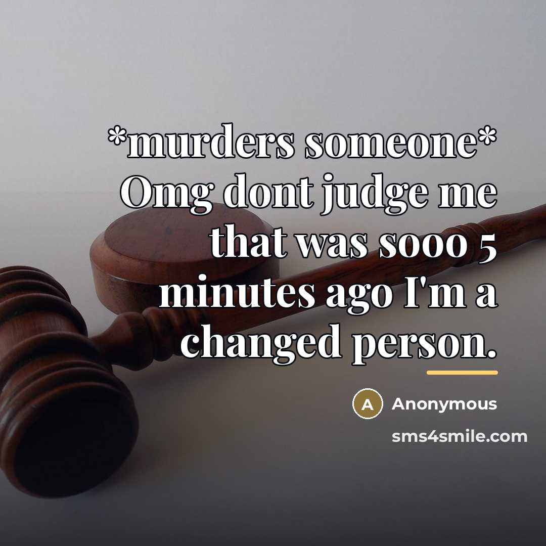 “*murders someone* Omg dont judge me that was sooo 5…” quote by Anonymous