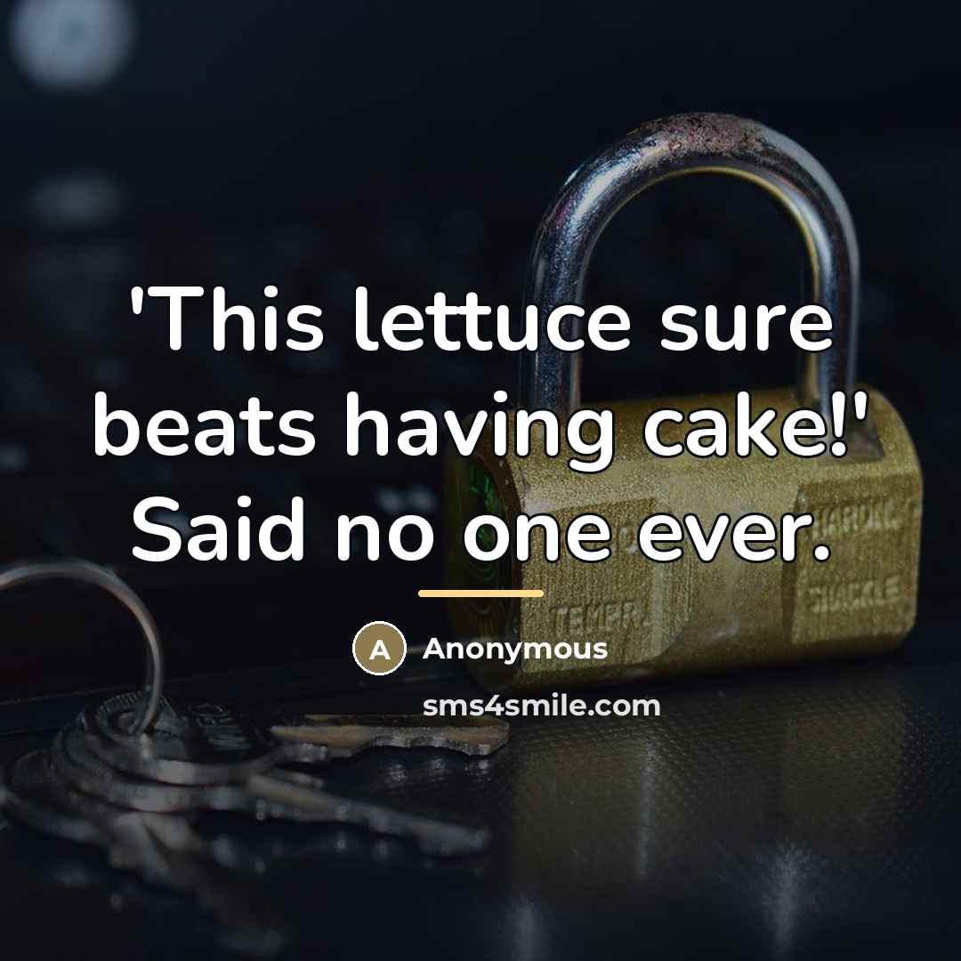 “'This lettuce sure beats having cake!' Said no one ever.…” quote by Anonymous