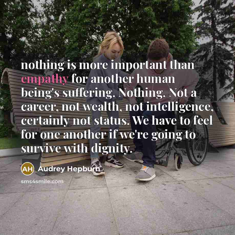 “nothing is more important than empathy for another human being's…” quote by Audrey Hepburn