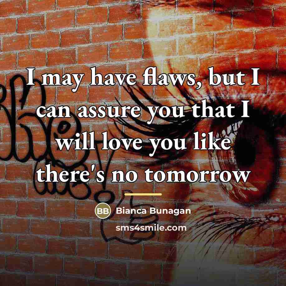 “I may have flaws, but I can assure you that…” quote by Bianca Bunagan