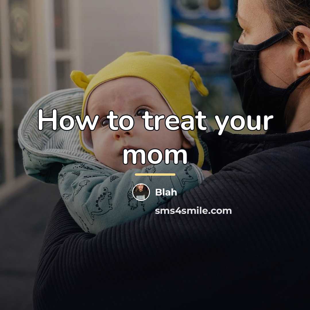 “How to treat your mom…” quote by Blah
