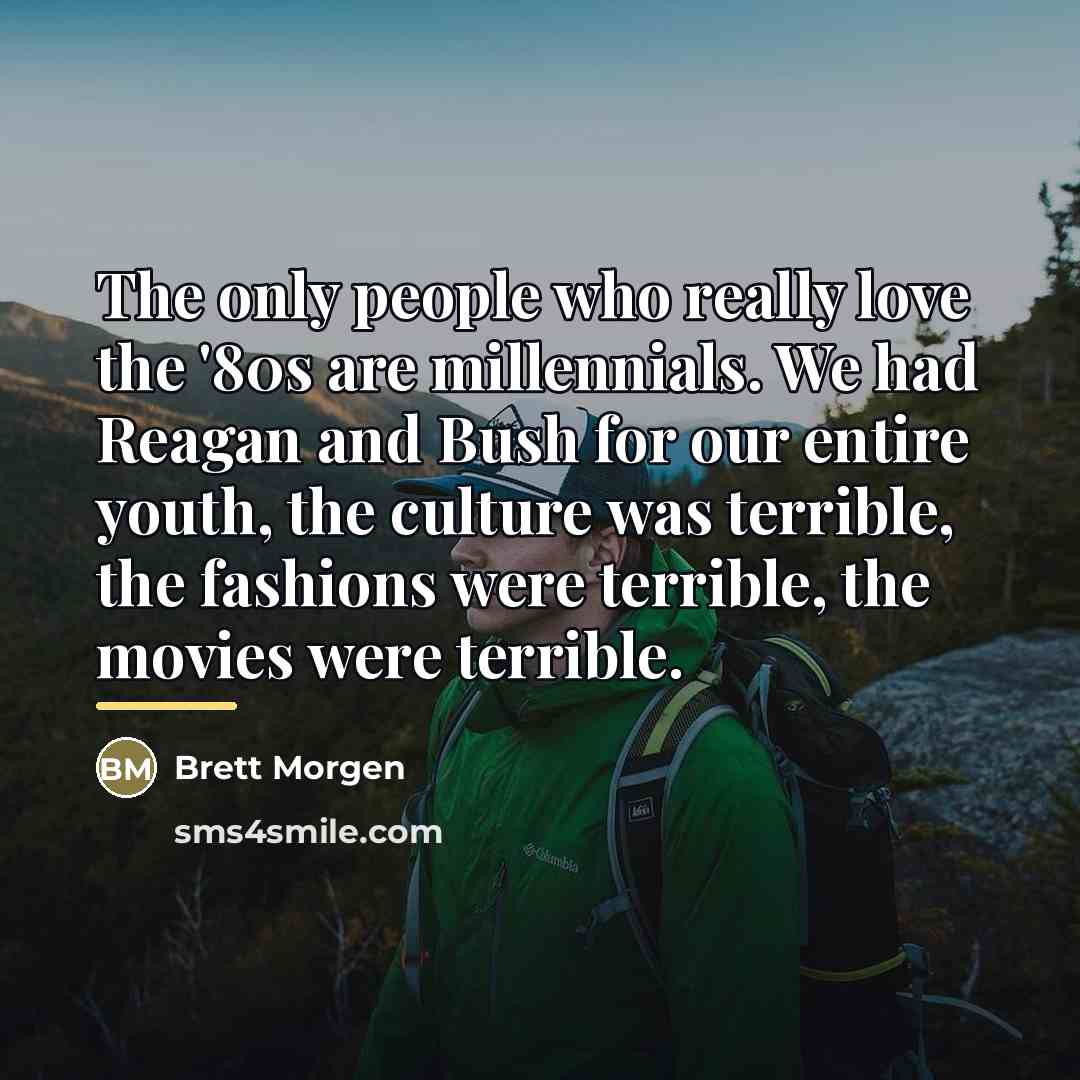 “The only people who really love the '80s are millennials.…” quote by Brett Morgen