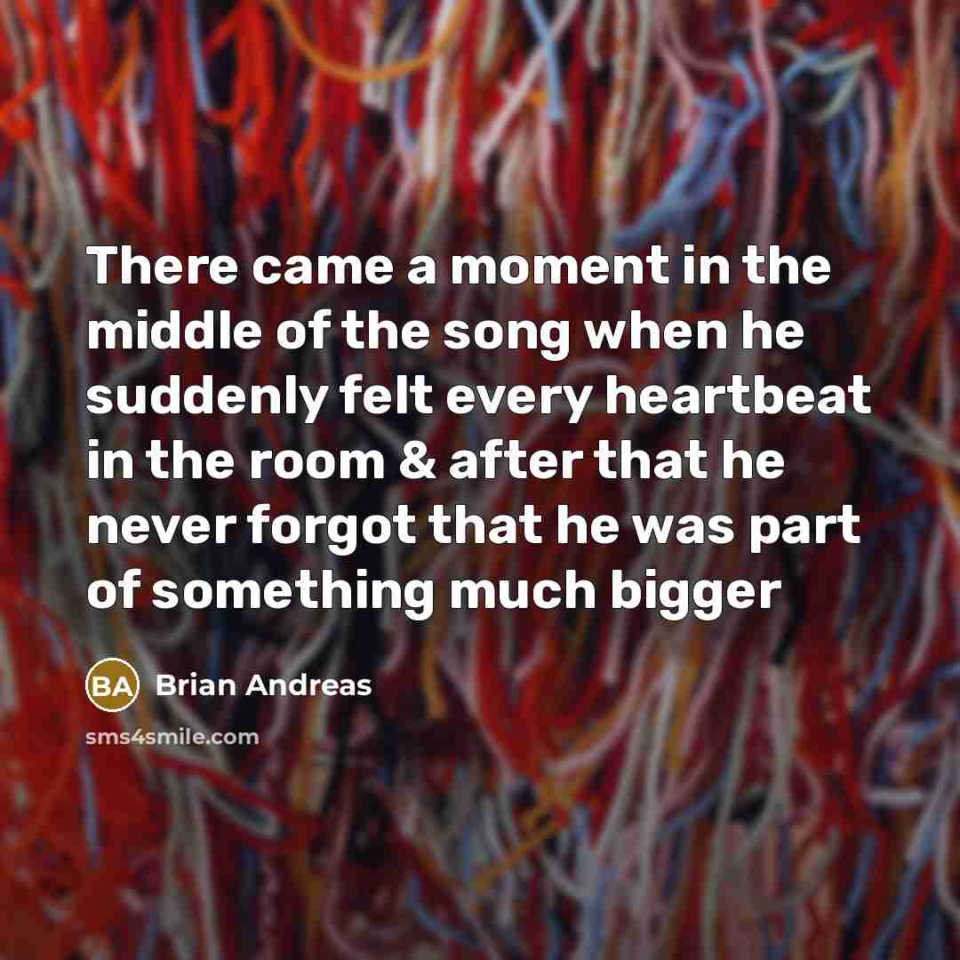 “There came a moment in the middle of the song…” quote by Brian Andreas