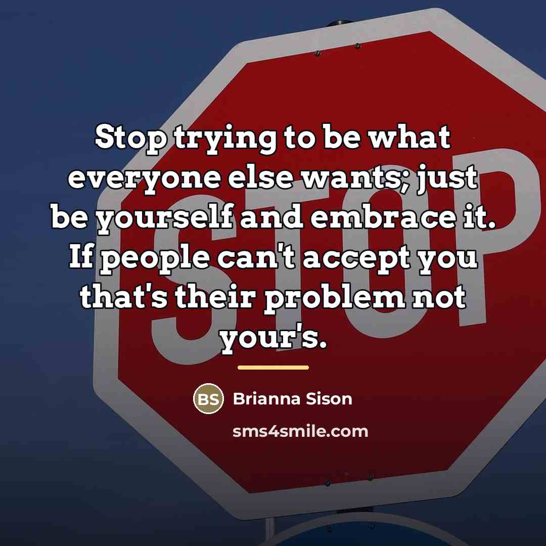 “Stop trying to be what everyone else wants; just be…” quote by Brianna Sison
