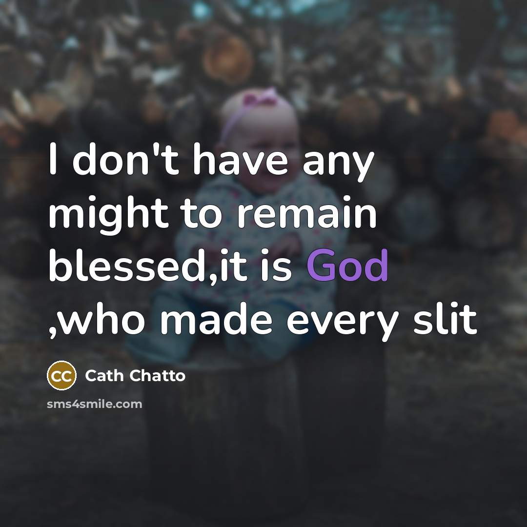 “I don't have any might to remain blessed,it is God…” quote by Cath Chatto