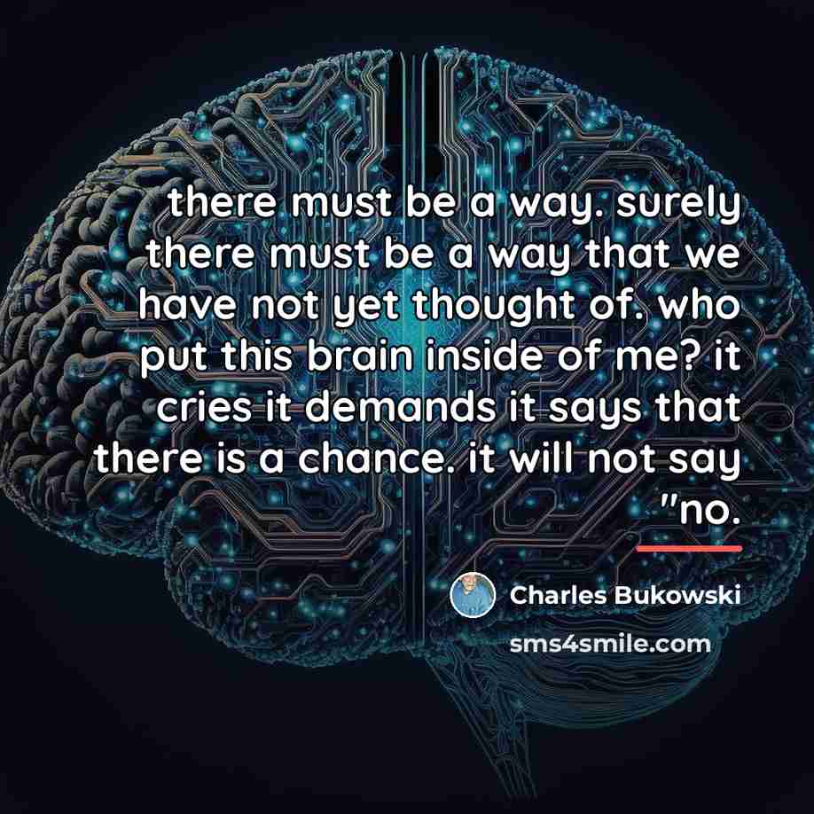“there must be a way. surely there must be a…” quote by Charles Bukowski