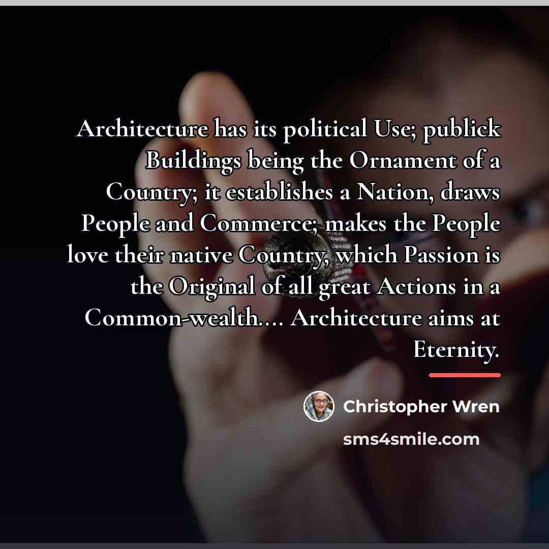 “Architecture has its political Use; publick Buildings being the Ornament…” quote by Christopher Wren