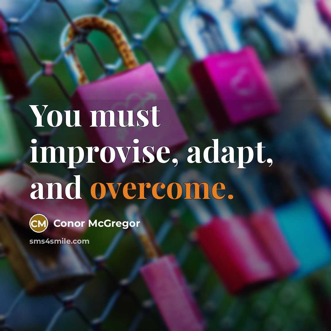 “You must improvise, adapt, and overcome.…” quote by Conor McGregor