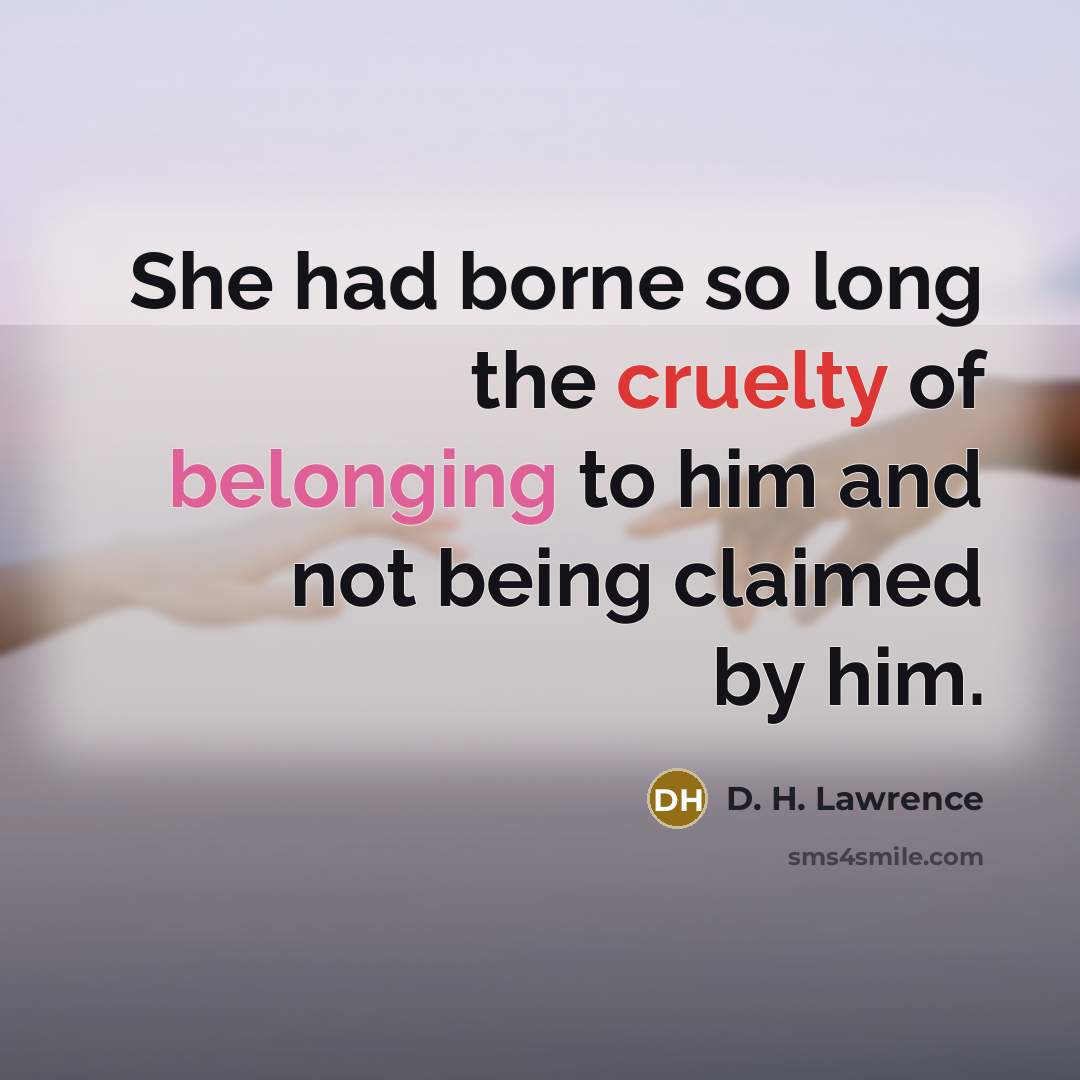 “She had borne so long the cruelty of belonging to…” quote by D. H. Lawrence