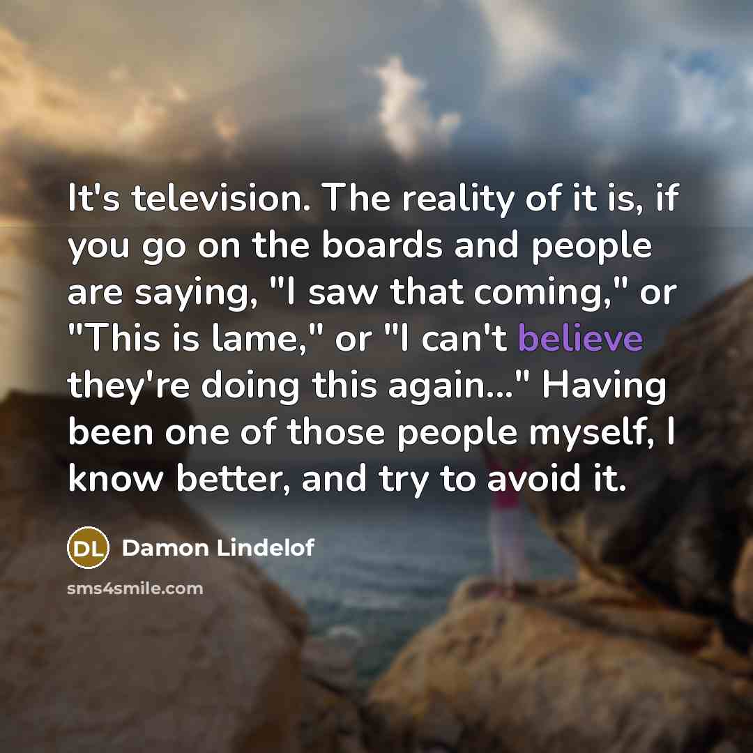 “It's television. The reality of it is, if you go…” quote by Damon Lindelof